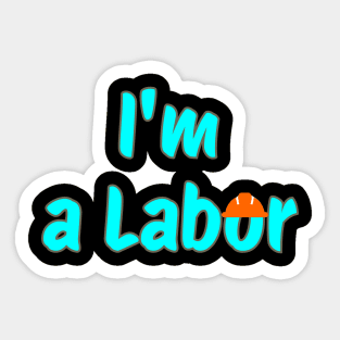 I'm a Labor Sticker